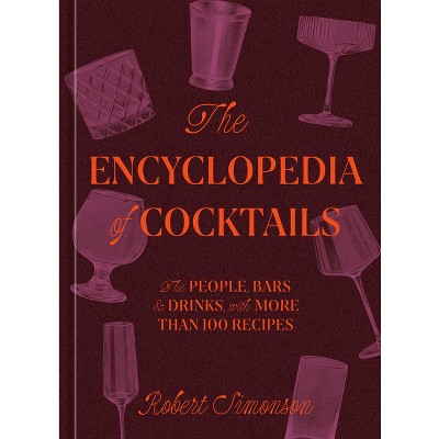 The Encyclopedia Of Cocktails - By Robert Simonson (hardcover) : Target