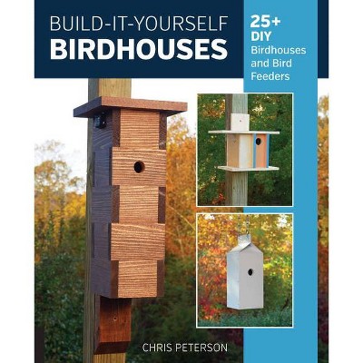 Build-It-Yourself Birdhouses - by  Chris Peterson (Paperback)