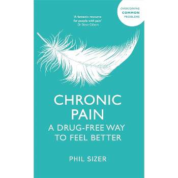 Chronic Pain the Drug-Free Way - by  Phil Sizer (Paperback)