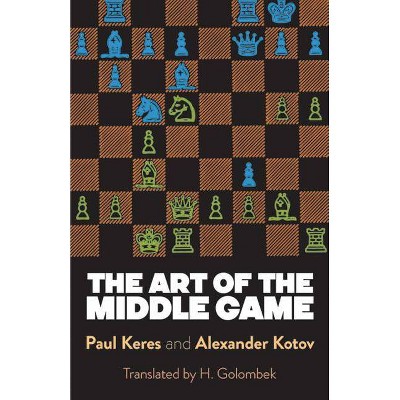 The Art of the Middle Game - (Dover Chess) by  Paul Keres & Alexander Kotov (Paperback)