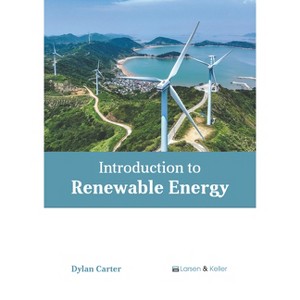 Introduction to Renewable Energy - by  Dylan Carter (Hardcover) - 1 of 1