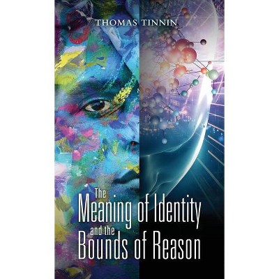 The Meaning of Identity and the Bounds of Reason - by  Thomas Tinnin (Hardcover)