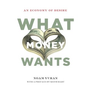 What Money Wants - by  Noam Yuran (Paperback) - 1 of 1