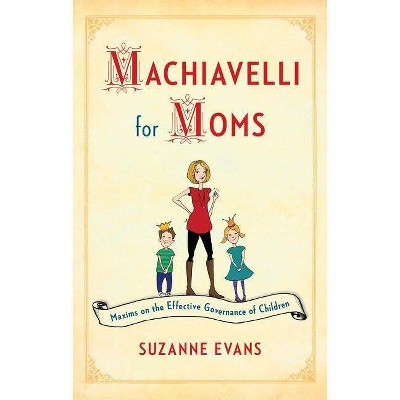 Machiavelli for Moms - by  Suzanne Evans (Paperback)