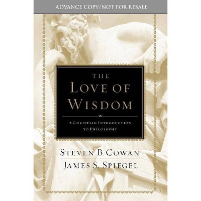 The Love of Wisdom - by  Steven B Cowan & James Spiegel (Hardcover)