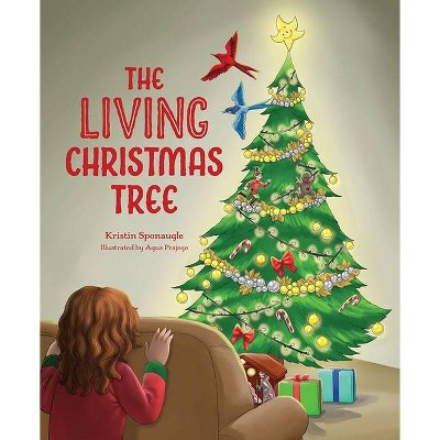 The Living Christmas Tree - by  Kristin Sponaugle (Hardcover)