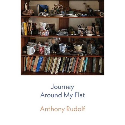 Journey Around My Flat - by  Anthony Rudolf (Paperback)