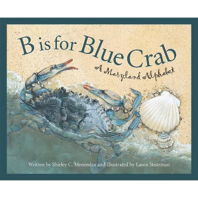 B Is for Blue Crab - (Discover America State by State (Hardcover)) by  Shirley C Menendez & Sneed Collard (Hardcover)