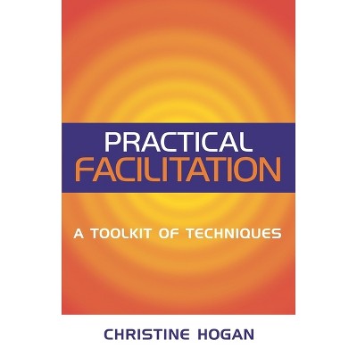 Practical Facilitation - by  Christine Hogan (Paperback)
