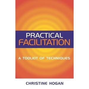 Practical Facilitation - by  Christine Hogan (Paperback) - 1 of 1
