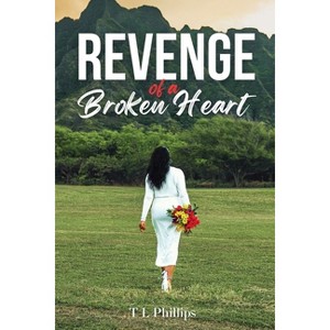 Revenge of a Broken Heart - by  Tina Phillips (Paperback) - 1 of 1