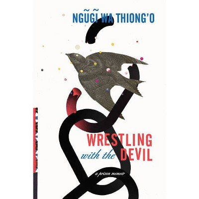 Wrestling with the Devil - by  Ngugi Wa Thiong'o (Hardcover)