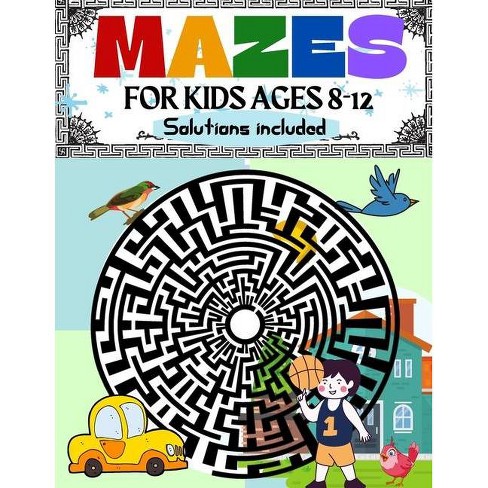 Mazes For Kids Ages 8 12 Solutions Included Maze Activity Book 8 10 9 12 10 12 Year Old Workbook For Children With Games Puzzles And Target