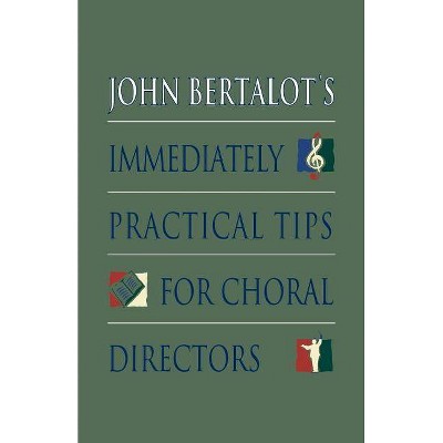 John Bertalot's Immediately Practical Tips for Choral Directors - (Paperback)