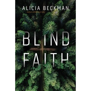 Blind Faith - by  Alicia Beckman (Hardcover) - 1 of 1