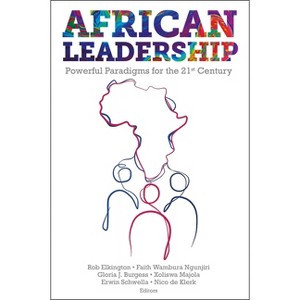African Leadership - by  Rob Elkington & Faith Wambura Ngunjiri & Gloria J Burgess & Xoliswa Majola & Erwin Schwella & Nico de Klerk (Hardcover) - 1 of 1