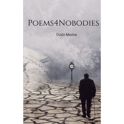 Poems4Nobodies - by  Ovidio Medina (Paperback)