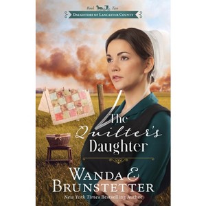 The Quilter's Daughter - (Daughters of Lancaster County) by  Wanda E Brunstetter (Paperback) - 1 of 1