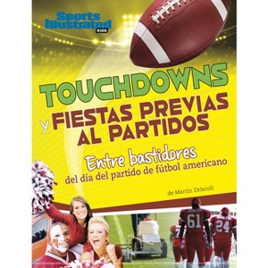 Touchdowns Y Fiestas Previas Al Partido - (Sports Illustrated Kids: Día de Juego) by  Martin Driscoll (Hardcover) - 1 of 1