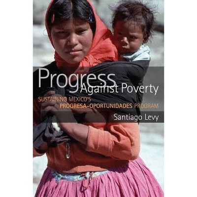 Progress Against Poverty - by  Santiago Levy (Paperback)