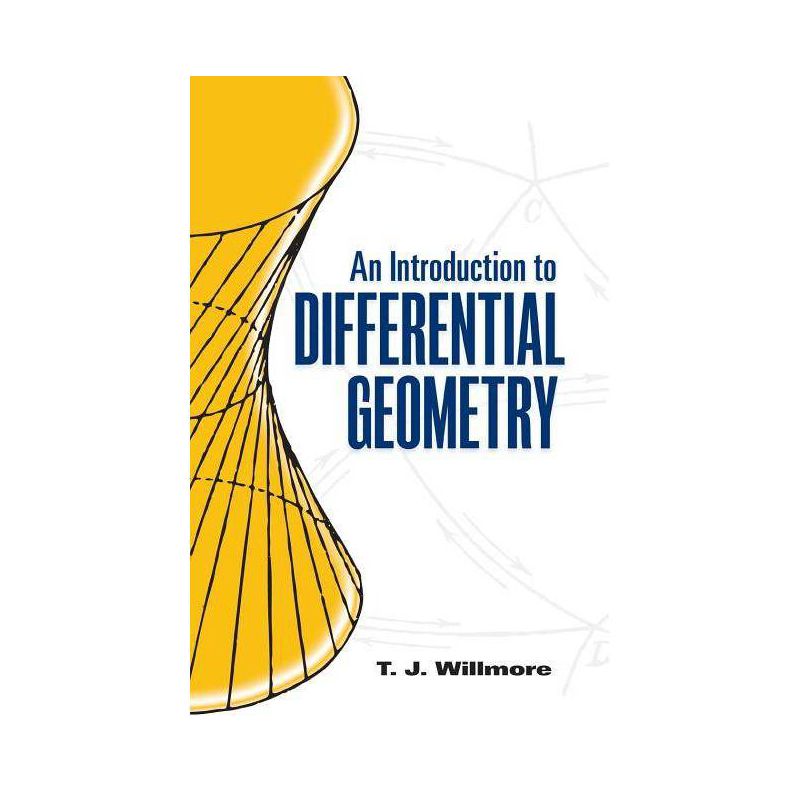 An Introduction to Differential Geometry - (Dover Books on Mathematics) by  T J Willmore (Paperback), 1 of 2