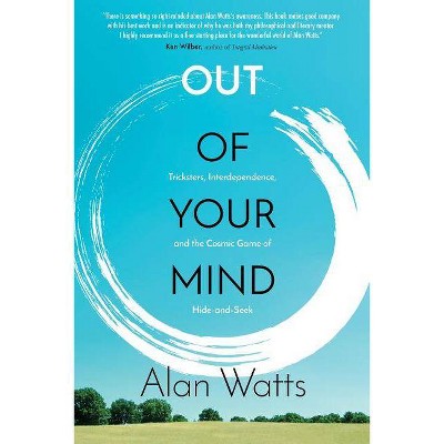 Out of Your Mind - by  Alan Watts (Paperback)