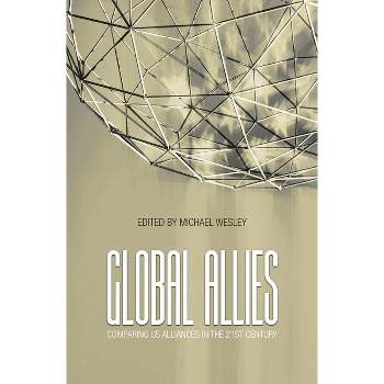 Global Allies - by  Michael Wesley (Paperback)