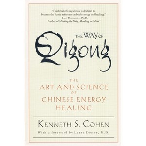 The Way of Qigong - by  Kenneth S Cohen (Paperback) - 1 of 1