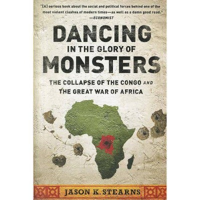 Dancing in the Glory of Monsters - by  Jason Stearns (Paperback)