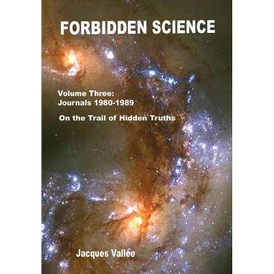 Forbidden Science - Volume Three - by  Jacques Vallee (Hardcover)