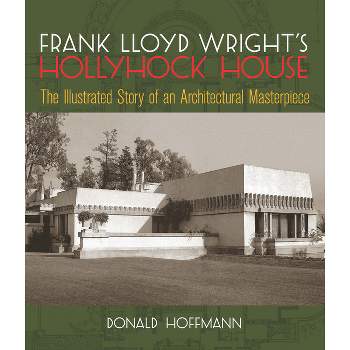 Frank Lloyd Wright's Hollyhock House - (Dover Architecture) by  Donald Hoffmann (Paperback)