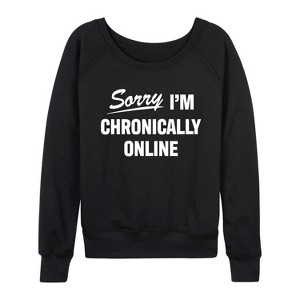 Women's - Instant Message - Sorry I'm Chronically Online Lightweight French Terry Wide Neck Long Sleeve Graphic Shirt - 1 of 4