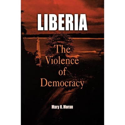 Liberia - (Ethnography of Political Violence) by  Mary H Moran (Paperback)