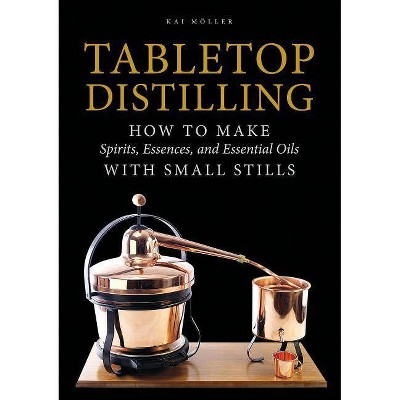 Tabletop Distilling - by  Kai Möller (Hardcover)