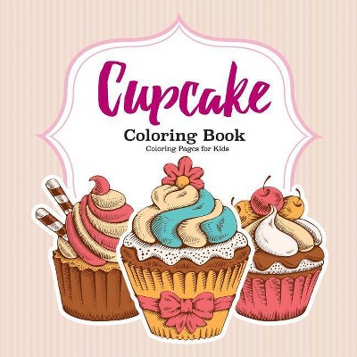 Cupcake Coloring Book - by  For Kids Coloring Pages (Paperback)