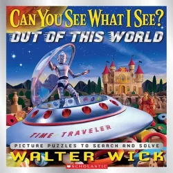 Can You See What I See? Out of This World - by  Walter Wick (Hardcover)
