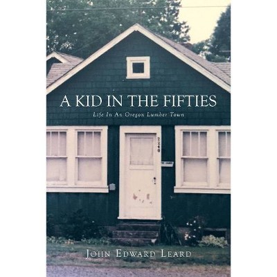 A Kid in the Fifties - by  John Leard (Paperback)