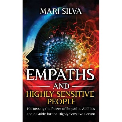 Empaths and Highly Sensitive People - by  Mari Silva (Hardcover)