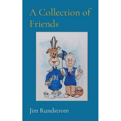 A Collection of Friends - by  Jim Rundstrom (Hardcover)