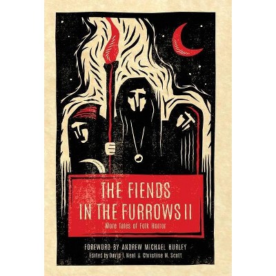 The Fiends in the Furrows II - by  David T Neal & Christine M Scott (Hardcover)