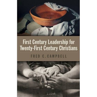 First Century Leadership for Twenty First Century Christians - by  Fred C Campbell (Paperback)