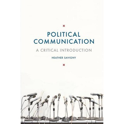 Political Communication - by  Heather Savigny (Paperback)