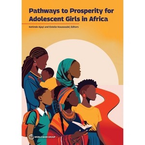 Pathways to Prosperity for Adolescent Girls in Africa - by  Kehinde Ajayi & Estelle Koussoubé (Paperback) - 1 of 1