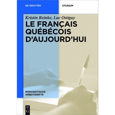 Le français québécois d'aujourd'hui - (Romanistische Arbeitshefte) by  Kristin Reinke & Luc Ostiguy (Paperback)