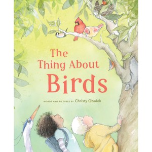 The Thing about Birds - by  Christy Obalek (Hardcover) - 1 of 1