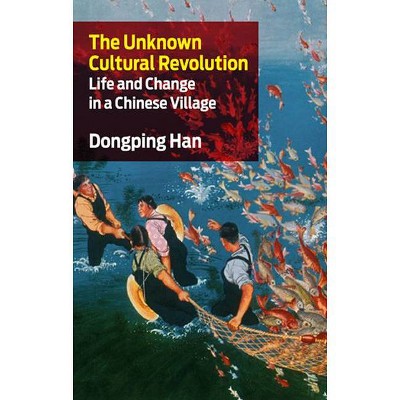 The Unknown Cultural Revolution - by  Dongping Han (Paperback)