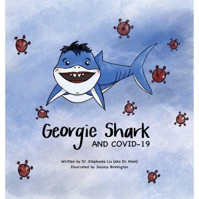 Georgie Shark and Covid-19 - by  Stephanie Liu & Jessica Binnington (Hardcover)