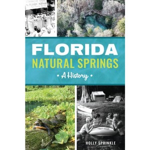 Florida Natural Springs - by  Holly Sprinkle (Paperback) - 1 of 1