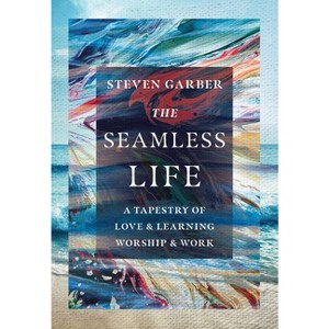 The Seamless Life - by Steven Garber - 1 of 1
