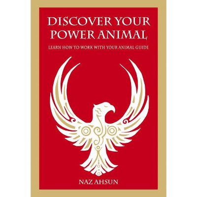 Discover Your Power Animal - by  Naz Ahsun (Paperback)